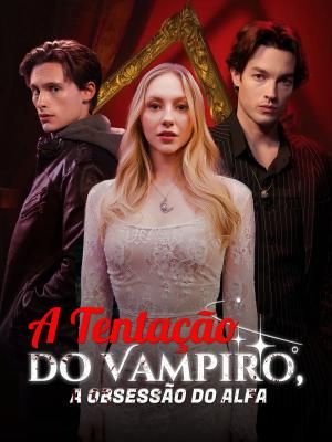 A Tentação do Vampiro, a Obsessão do Alfa