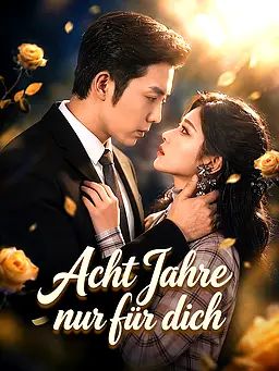Acht Jahre nur für dich