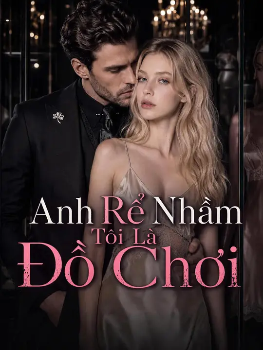 Anh Rể Nhầm Tôi Là Đồ Chơi