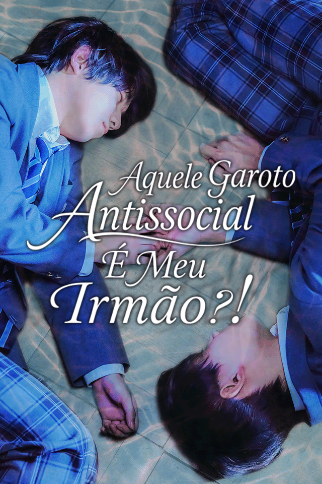 Aquele Garoto Antissocial É Meu Irmão?!