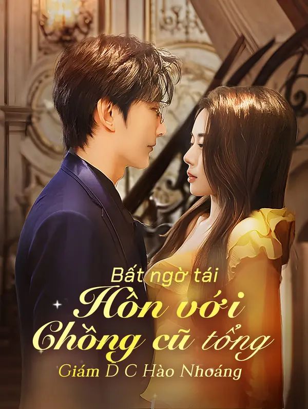 Bất ngờ tái hôn với chồng cũ, tổng giám đốc hào nhoáng