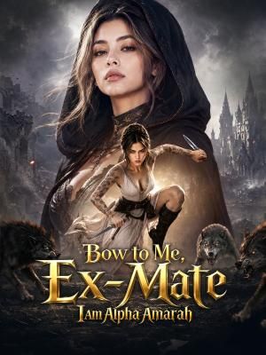 Bow to Me, Ex-Mate: I Am Alpha Amarah