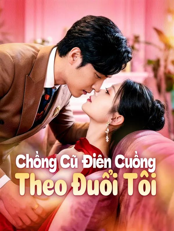 Chồng Cũ Điên Cuồng Theo Đuổi Tôi