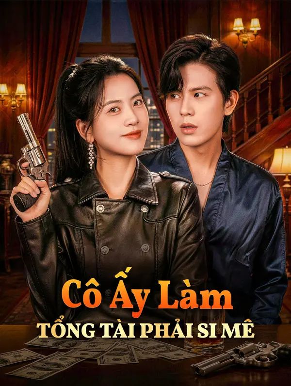 Cô Ấy Làm Tổng Tài Phải Si Mê
