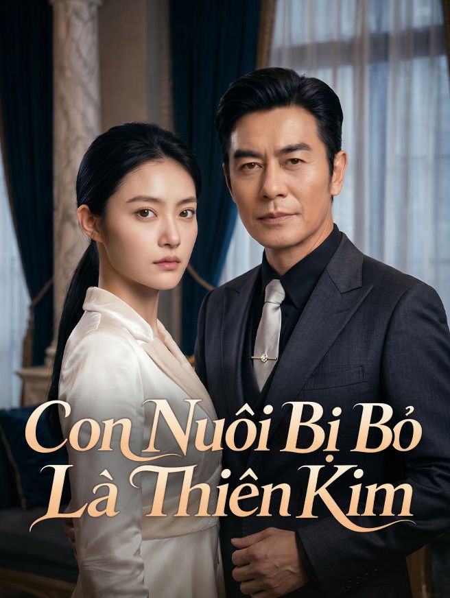 Con Nuôi Bị Bỏ Là Thiên Kim