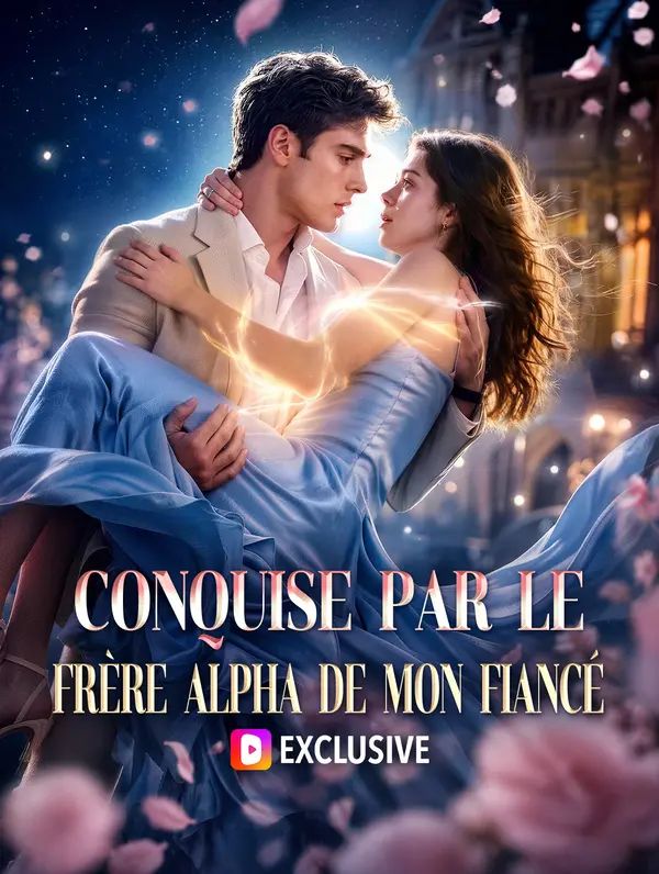 Conquise par le frère alpha de mon fiancé(Doublé)