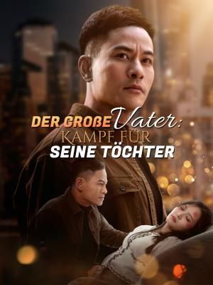 Der große Vater: Kampf für seine Töchter