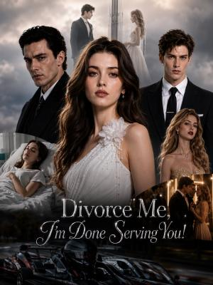 Divorce Me, I'm Done Serving You!