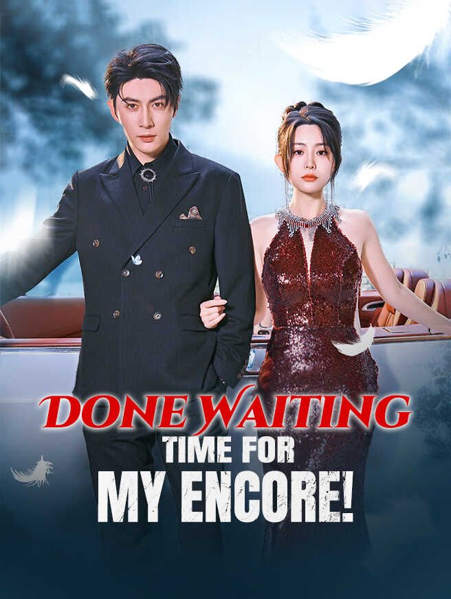Done Waiting — Time for My Encore!