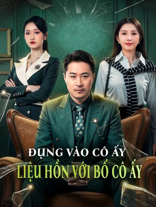 Đụng Vào Cô Ấy Liệu Hồn Với Bố Cô Ấy