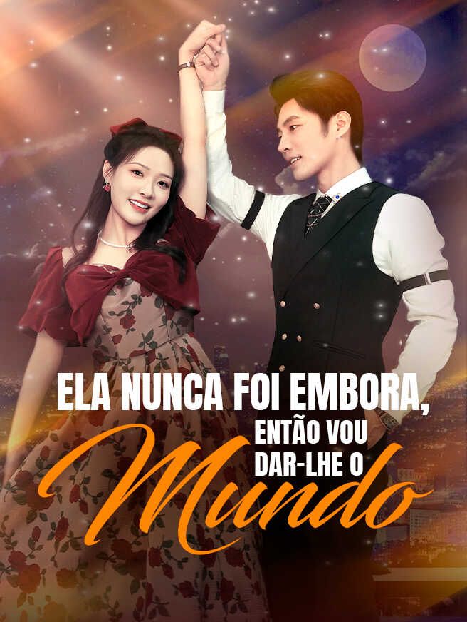 Ela Nunca Foi Embora, Então Vou Dar-lhe o Mundo