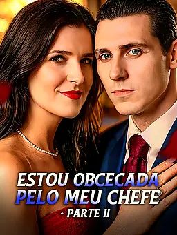 Estou Obcecada pelo Meu Chefe - Parte II