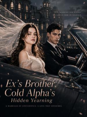 Ex's Brother, Cold Alpha's Hidden Yearning