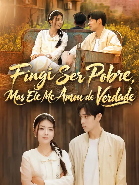 Fingi Ser Pobre, Mas Ele Me Amou de Verdade