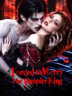 Forced to Marry the Vampire King