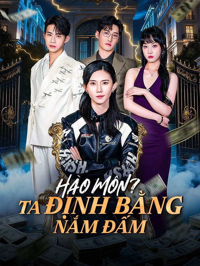 Hào Môn? Ta Định Bằng Nắm Đấm