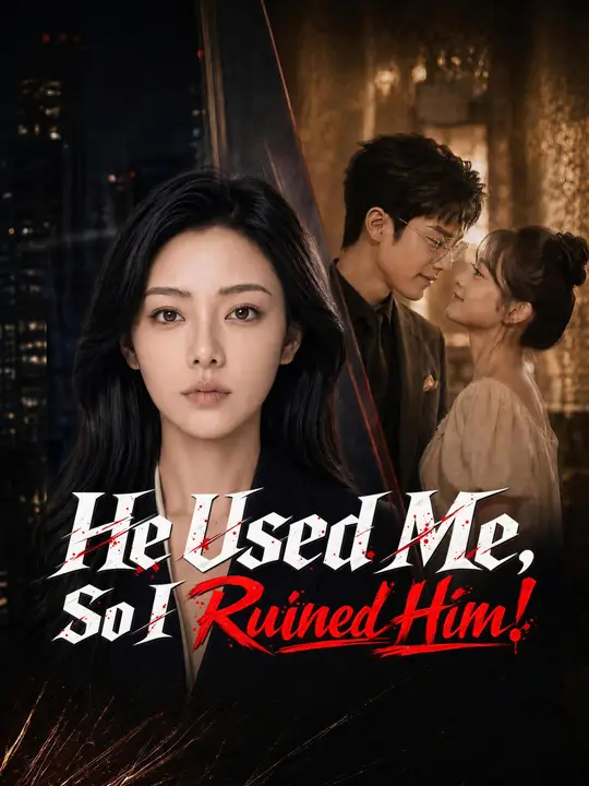 He Used Me, So I Ruined Him!