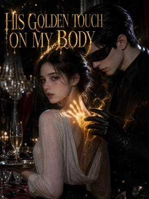 His Golden Touch on My Body