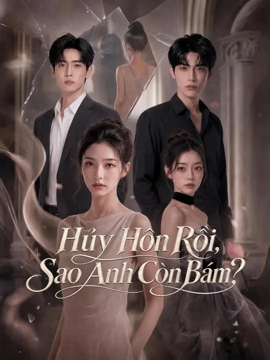 Hủy Hôn Rồi, Sao Anh Còn Bám?
