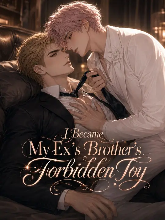I Became My Ex’s Brother’s Forbidden Toy