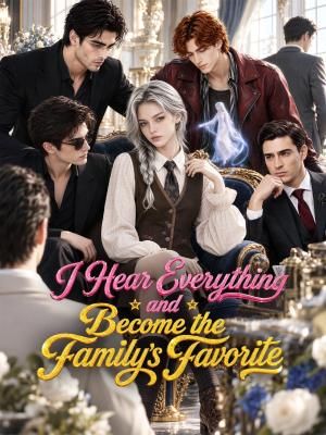 I Hear Everything and Become the Family's Favorite
