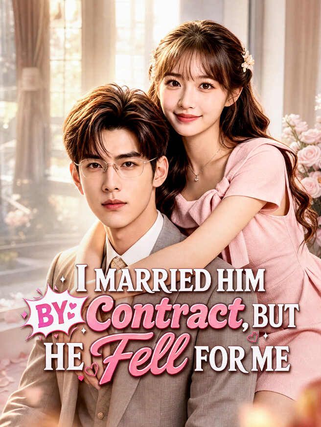 I Married Him by Contract, But He Fell for Me