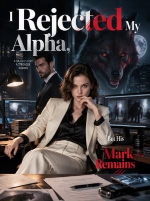 I Rejected My Alpha, But His Mark Remains