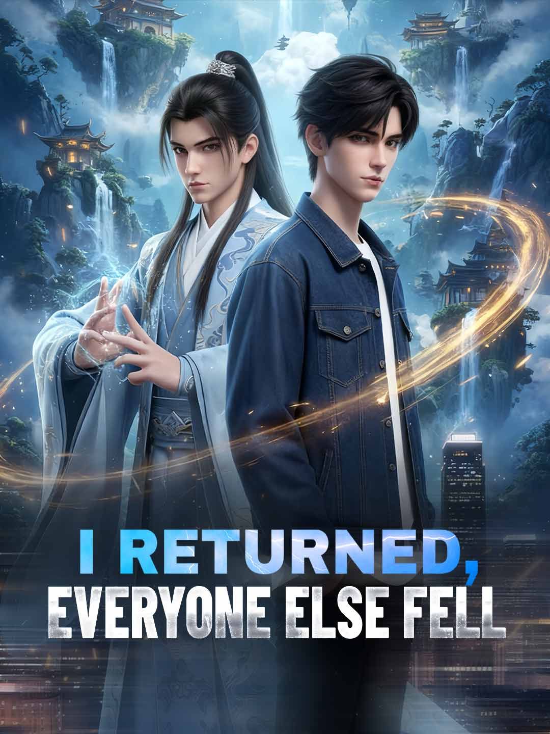 I Returned, Everyone Else Fell