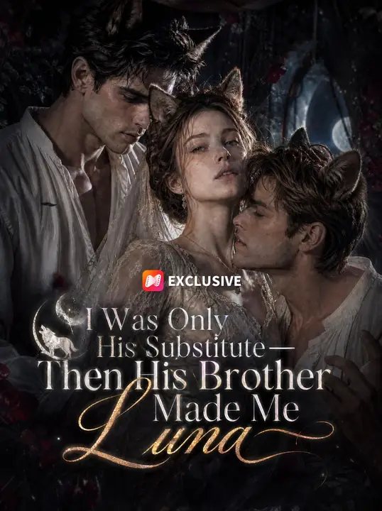 I Was Only His Substitute—Then His Brother Made Me Luna