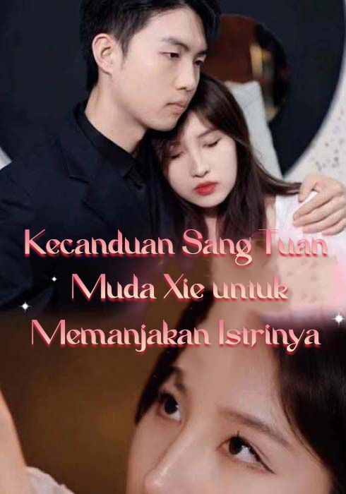 Kecanduan Sang Tuan Muda Xie untuk Memanjakan Istrinya