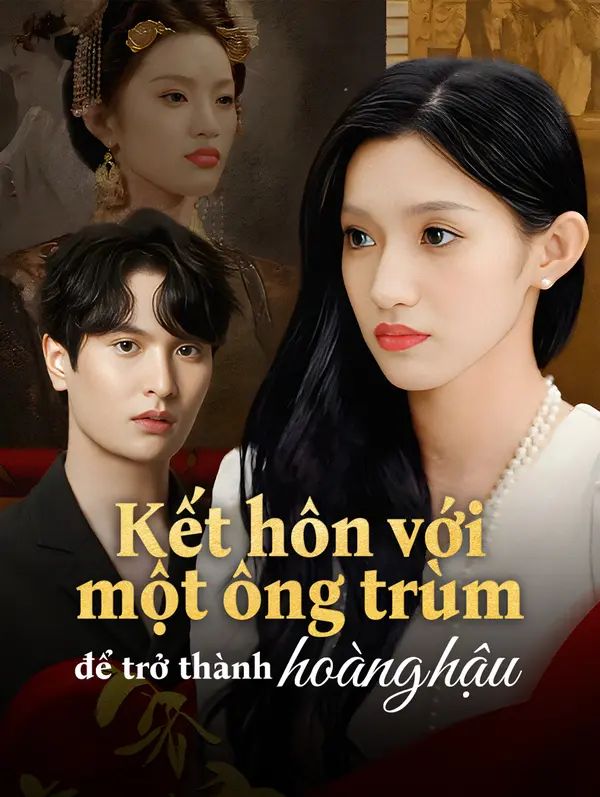 Kết hôn với một ông trùm để trở thành hoàng hậu