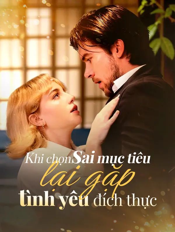 Khi chọn sai mục tiêu lại gặp tình yêu đích thực