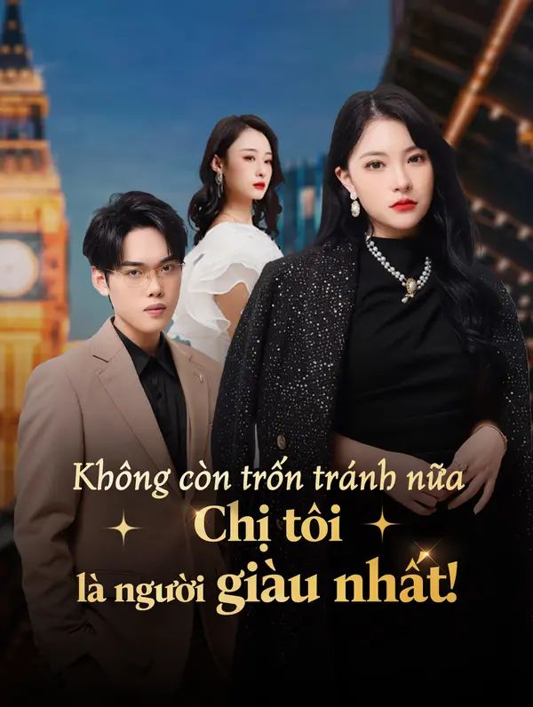 Không còn trốn tránh nữa— Chị tôi là người giàu nhất!