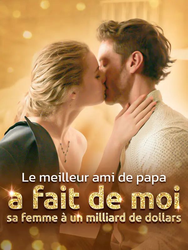 Le meilleur ami de papa  a fait de moi  sa femme à un milliard de dollars(Doublé)