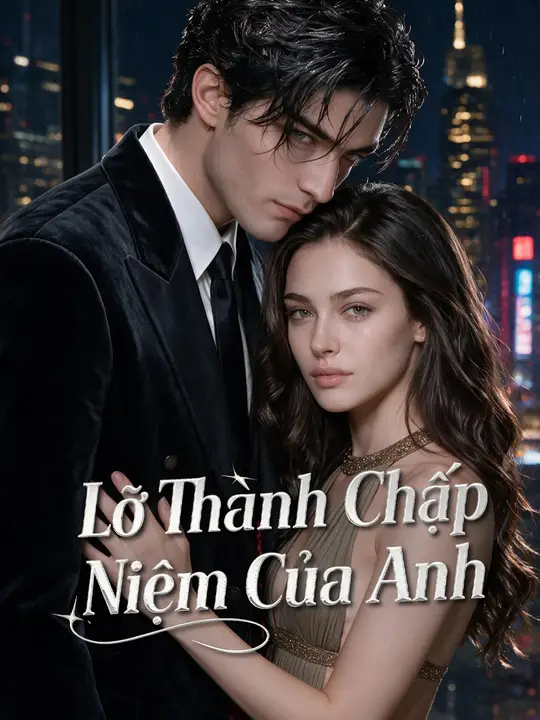 Lỡ Thành Chấp Niệm Của Anh