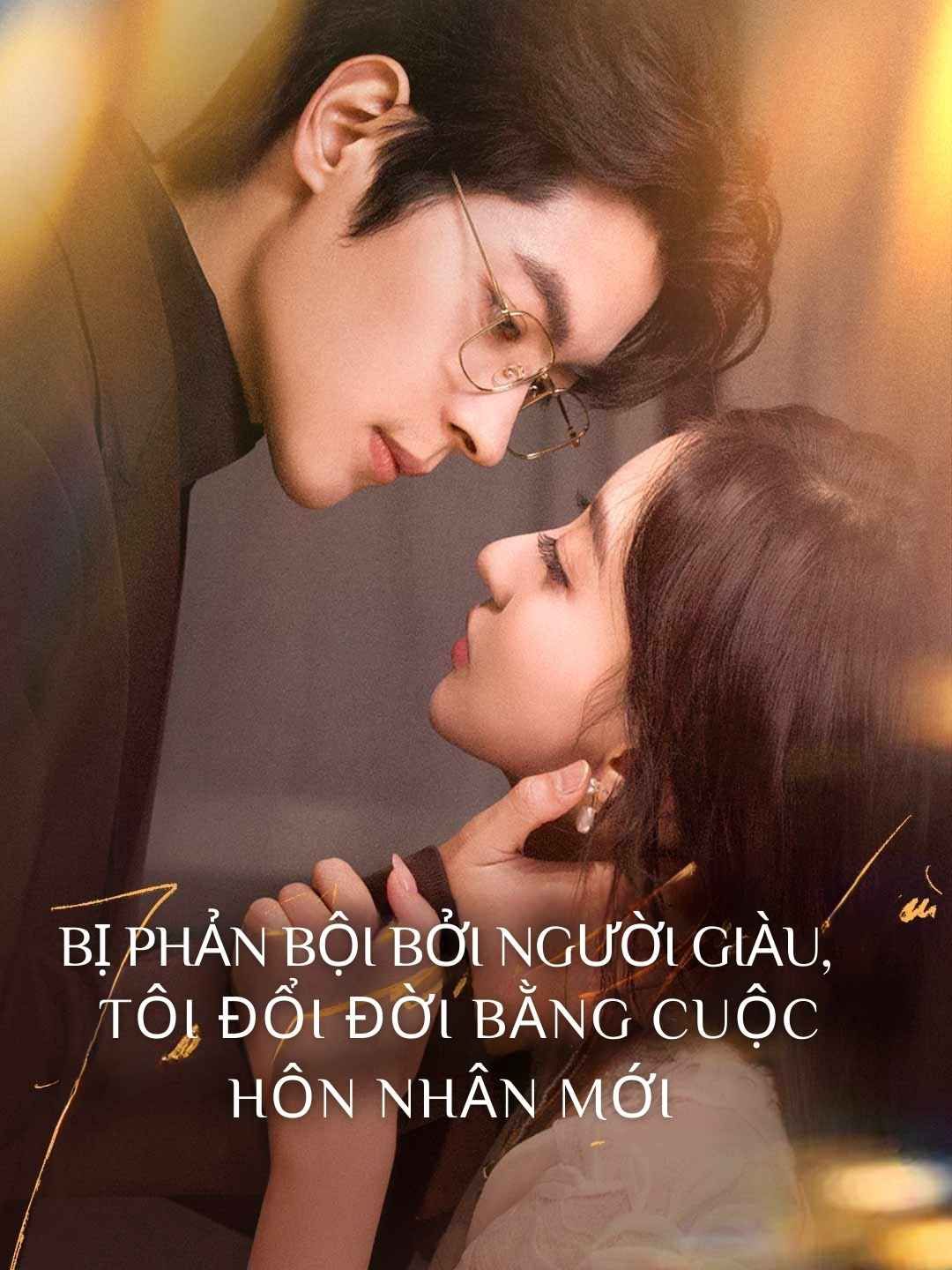 (Lồng tiếng) Bị phản bội bởi người giàu,  tôi đổi đời bằng cuộc hôn nhân mới