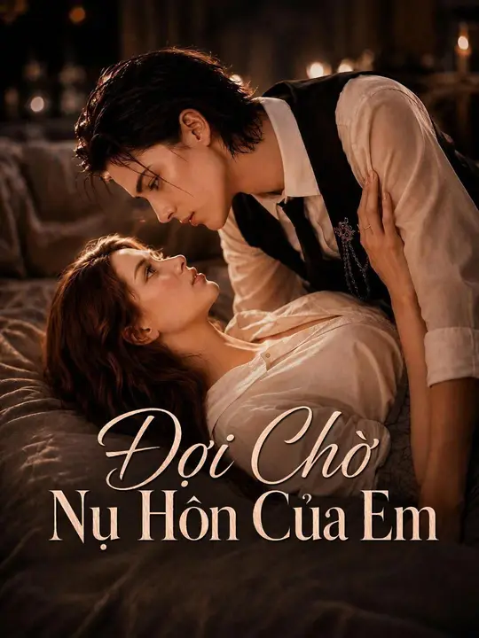 (Lồng tiếng) Đợi Chờ Nụ Hôn Của Em