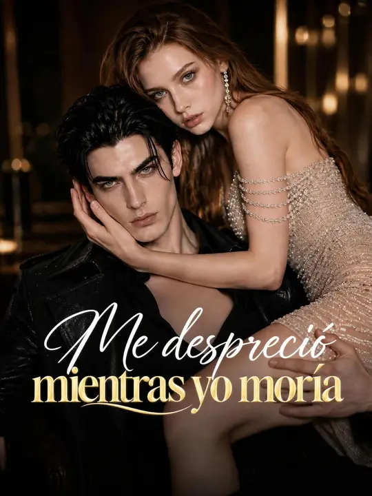 Me despreció mientras yo moría