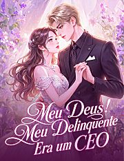 Meu Deus! Meu Delinquente Era um CEO