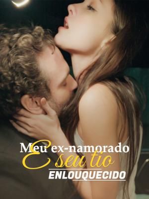 Meu ex-namorado e seu tio enlouquecido