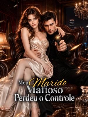 Meu Marido Mafioso Perdeu o Controle