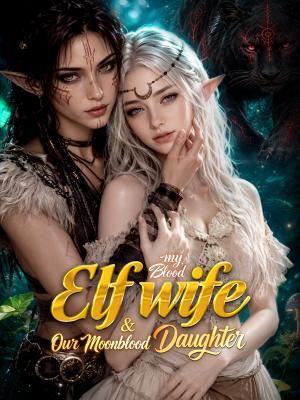 My Blood Ele Wife & Our MoonBlood Daughter