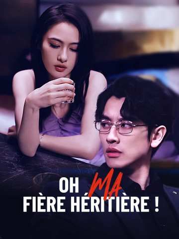 Oh, ma fière héritière !