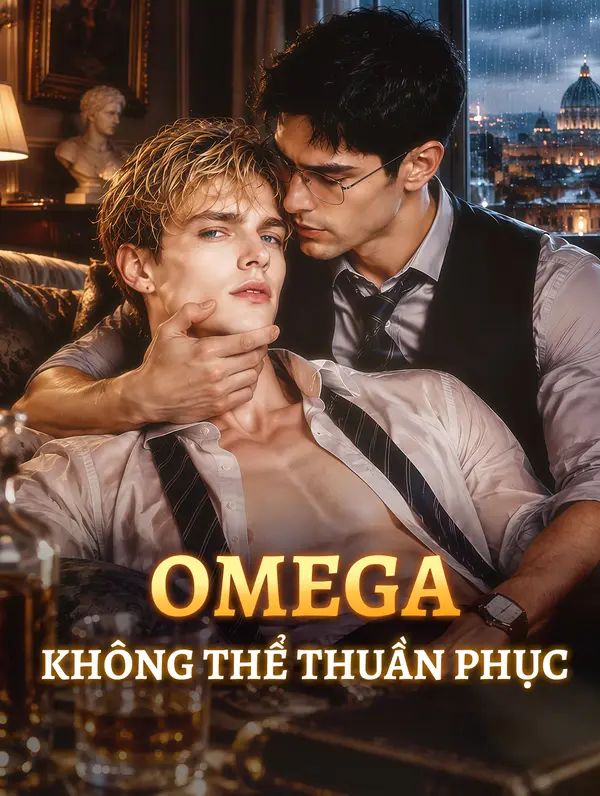 OMEGA KHÔNG THỂ THUẦN PHỤC