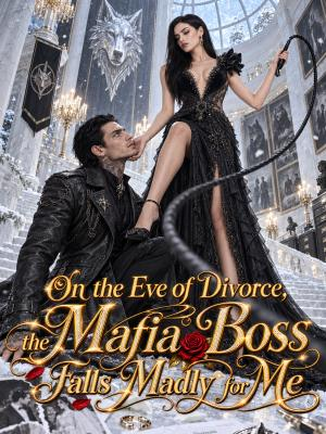 On the Eve of Divorce, the Mafia Boss Falls Madly for Me