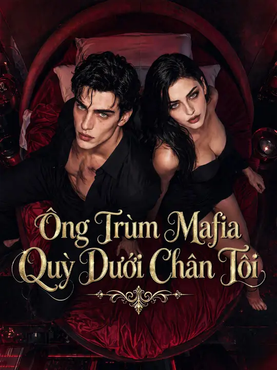 Ông Trùm Mafia Quỳ Dưới Chân Tôi