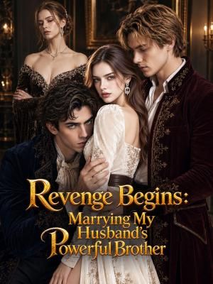 Revenge Begins: Marrying My Husband's Powerful Brother