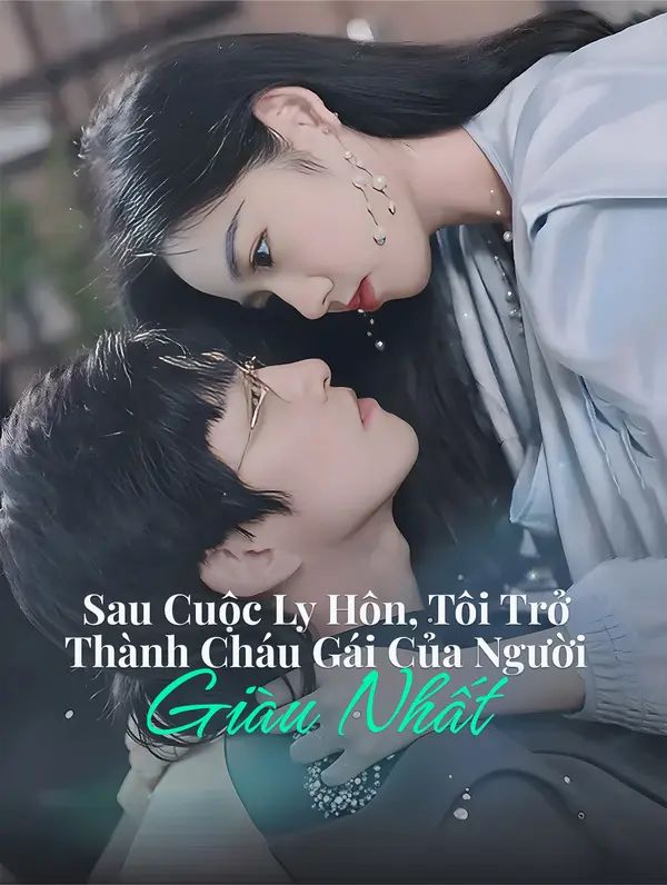Sau Cuộc Ly Hôn, Tôi Trở Thành Cháu Gái Của Người Giàu Nhất