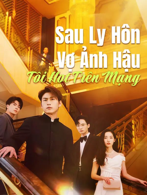 Sau Ly Hôn Vợ Ảnh Hậu, Tôi Hot Trên Mạng