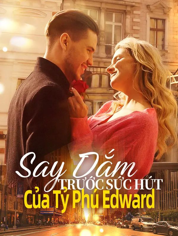 Say Đắm Trước Sức Hút Của Tỷ Phú Edward